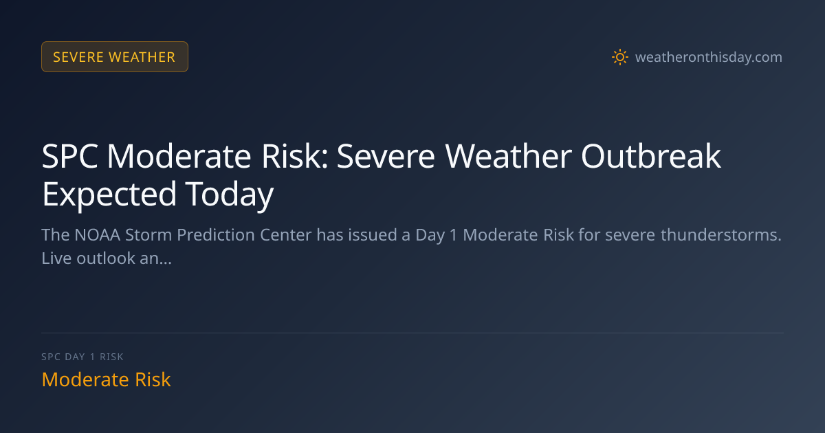 SPC Moderate Risk: Severe Weather Outbreak Expected Today — Live ...
